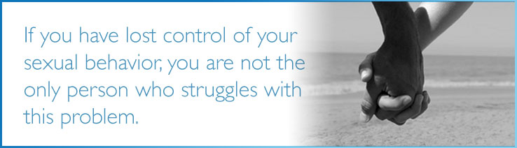 If you have lost control of your sexual behavior, you are not the only person who struggles with this problem.